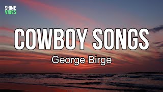 George Birge - Cowboy Songs (lyrics) | I don't come here much, but she loves this place