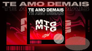 MTG - Te Amo Demais Dj Dw, Leonardo