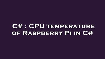 C# : CPU temperature of Raspberry Pi in C#