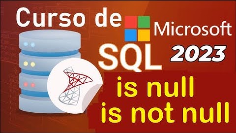 Curso de SQL Server 2021 desde cero | NULL, IS NOT NULL (video 18)