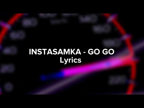 INSTASAMKA - GO GO (Lyrics)