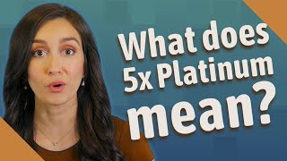 What does 5x Platinum mean?