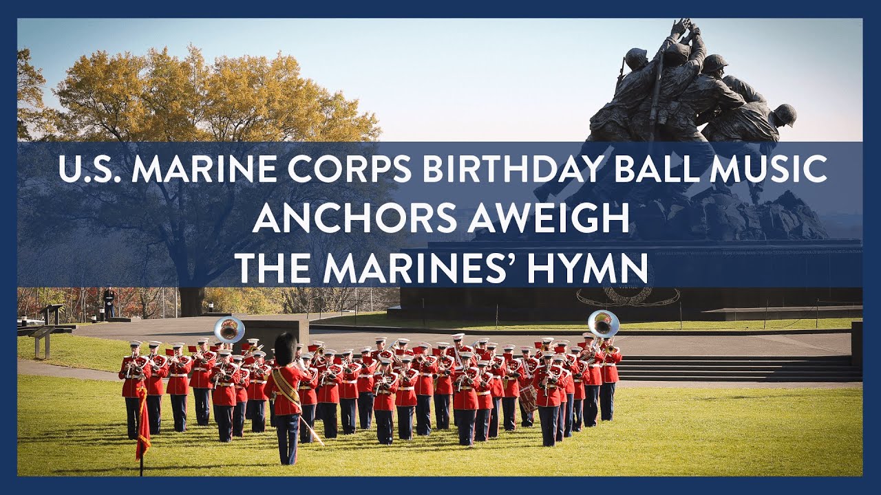 USMC BIRTHDAY BALL MUSIC Anchors Aweigh/The Marines Hymn U.S