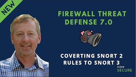 Cisco Secure - Converting Snort 2 Rules to Snort 3