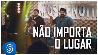 César Menotti \u0026 Fabiano - Não Importa o Lugar (Não Importa o Lugar) [Vídeo Oficial]