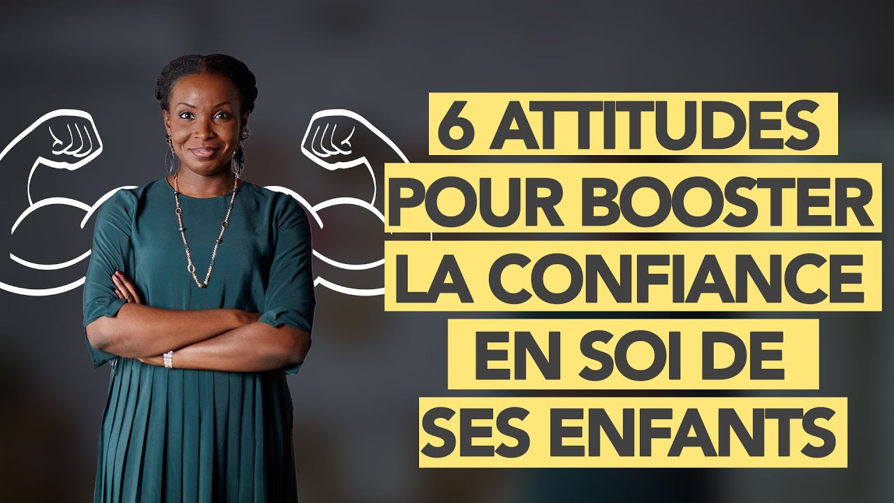 Vidéos 34/52 : 6 Attitudes pour booster 🚀 la confiance en soi de ses enfants