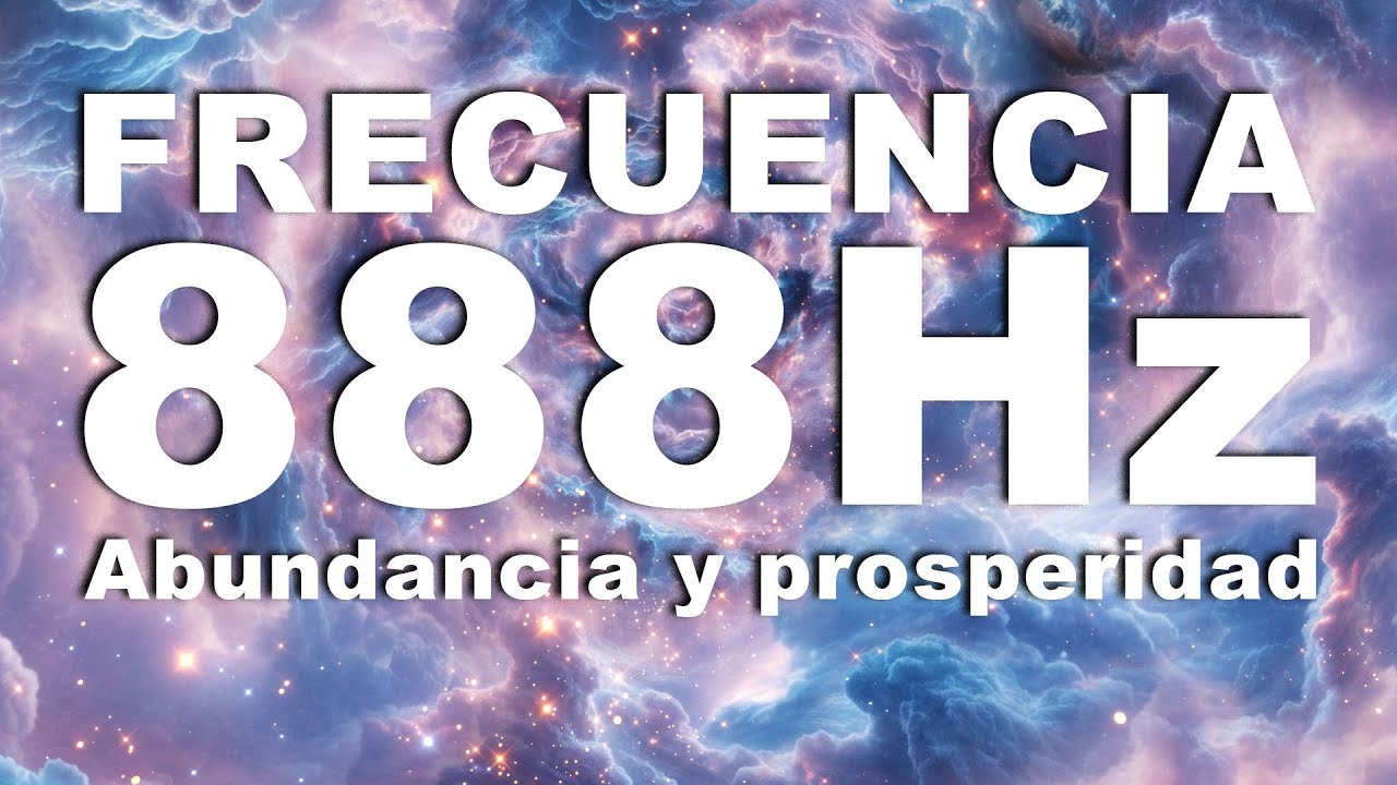 FRECUENCIA 888 Hz Abundancia y prosperidad - YouTube