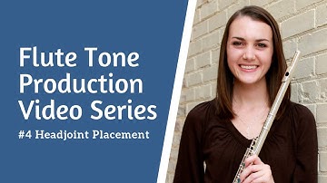 Flute Tone Production Video Series: Headjoint Placement