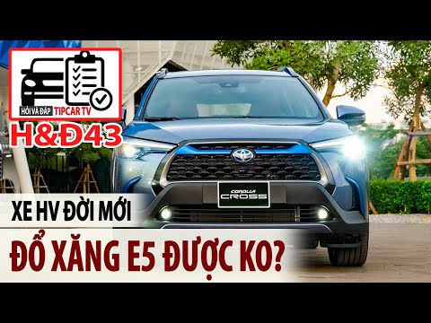 Video H&Đ43: Xe HV đời mới đổ xăng E5 được không? Điều hòa... - youtube