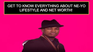 Get To Know Everything About Ne-Yo Lifestyle And Net Worth!