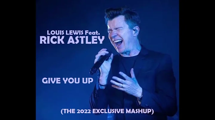 Louis Lewis Feat. Rick Astley - Give You Up (The 2022 Exclusive Mashup)