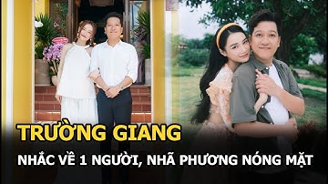 Trường Giang sơ ý nhắc tên người khác trước mặt vợ, Nhã Phương vội hỏi 1 câu khiến chồng bối rối