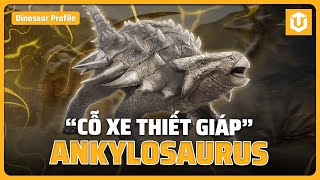 ANKYLOSAURUS – CỖ XE TĂNG bất khả xâm phạm THỜI TIỀN SỬ  | HỒ SƠ KHỦNG LONG S4 | ULTREXSHARE