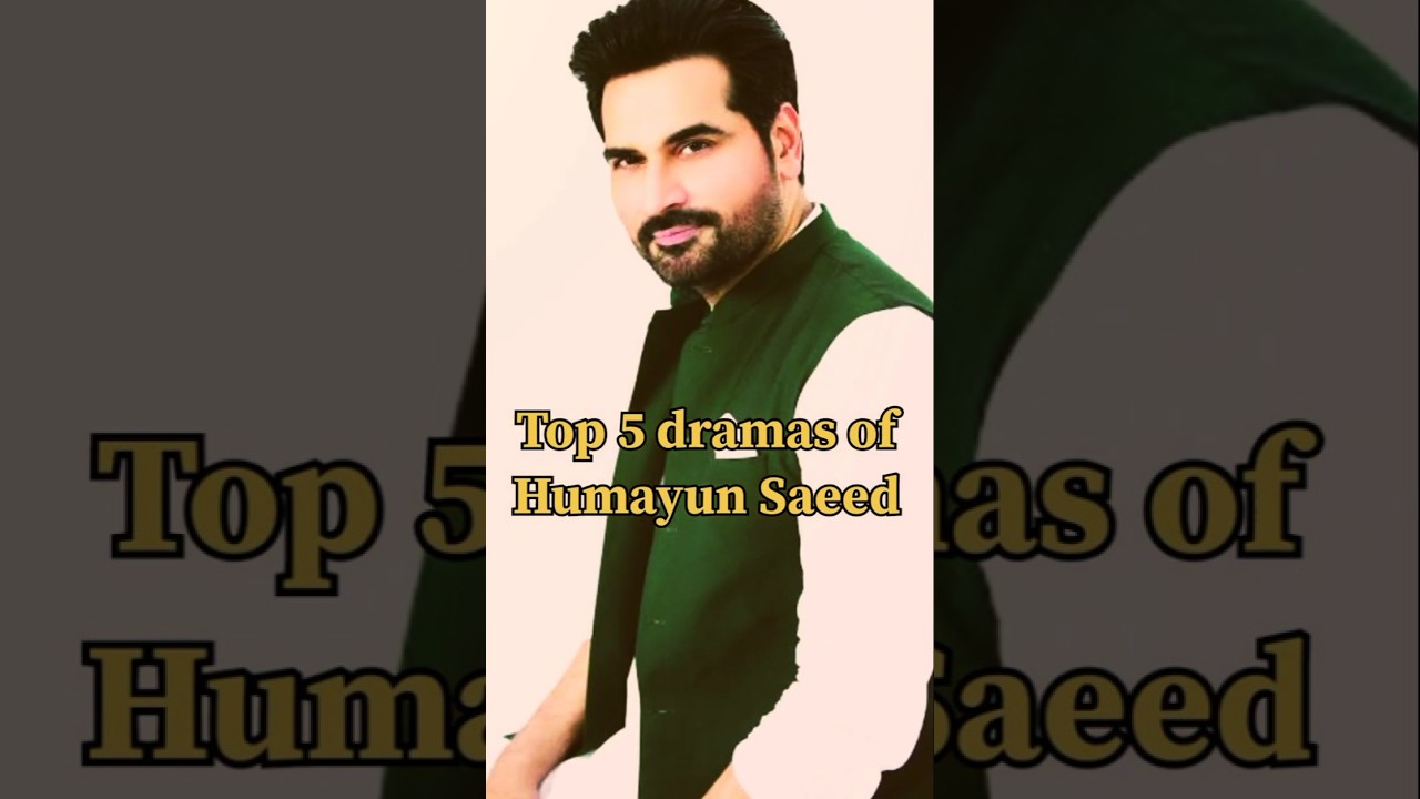 Top 5 Pakistani Drama's of Humayun Saeed 