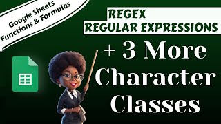 Google Sheets REGEX Regular Expressions: Character Classes part 2
