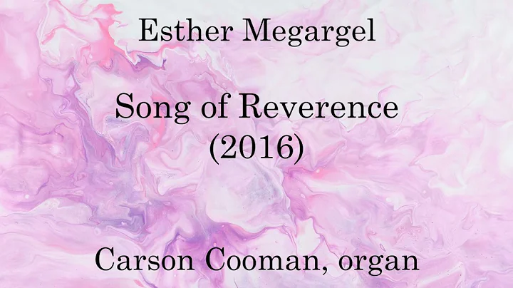 Esther Megargel  Song of Reverence (2016) for organ
