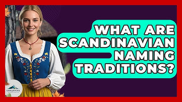 What Are Scandinavian Naming Traditions? - Unmapping Scandinavia