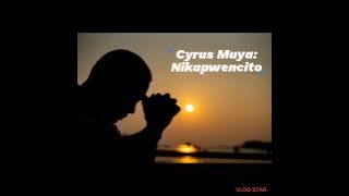 Cyrus Muya_ Nikapwencito_ zambian gospel music 