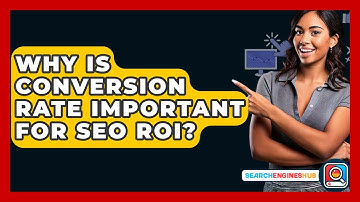 Why Is Conversion Rate Important For SEO ROI? - SearchEnginesHub.com