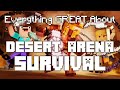 Everything GREAT About Desert Arena: SURVIVAL!