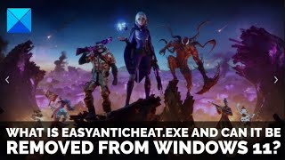 What is EasyAntiCheat.exe and can it be removed from Windows 11