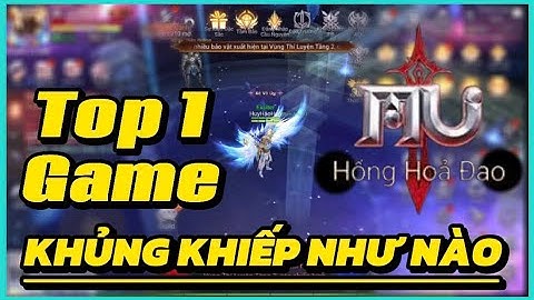 TOP 1 GAME KHỦNG KHIẾP NHƯ NÀO: Mu Hồng Hỏa Đao
