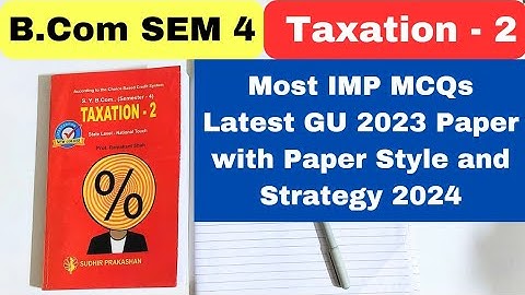 Taxation 2 B.Com SEM 4 Gujarat University 2023 Solved MCQS with Paper Style and Strategy 2024
