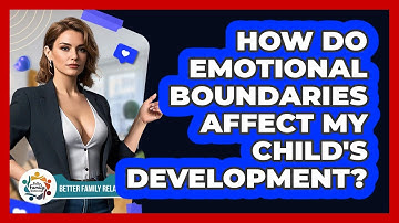 How Do Emotional Boundaries Affect My Child