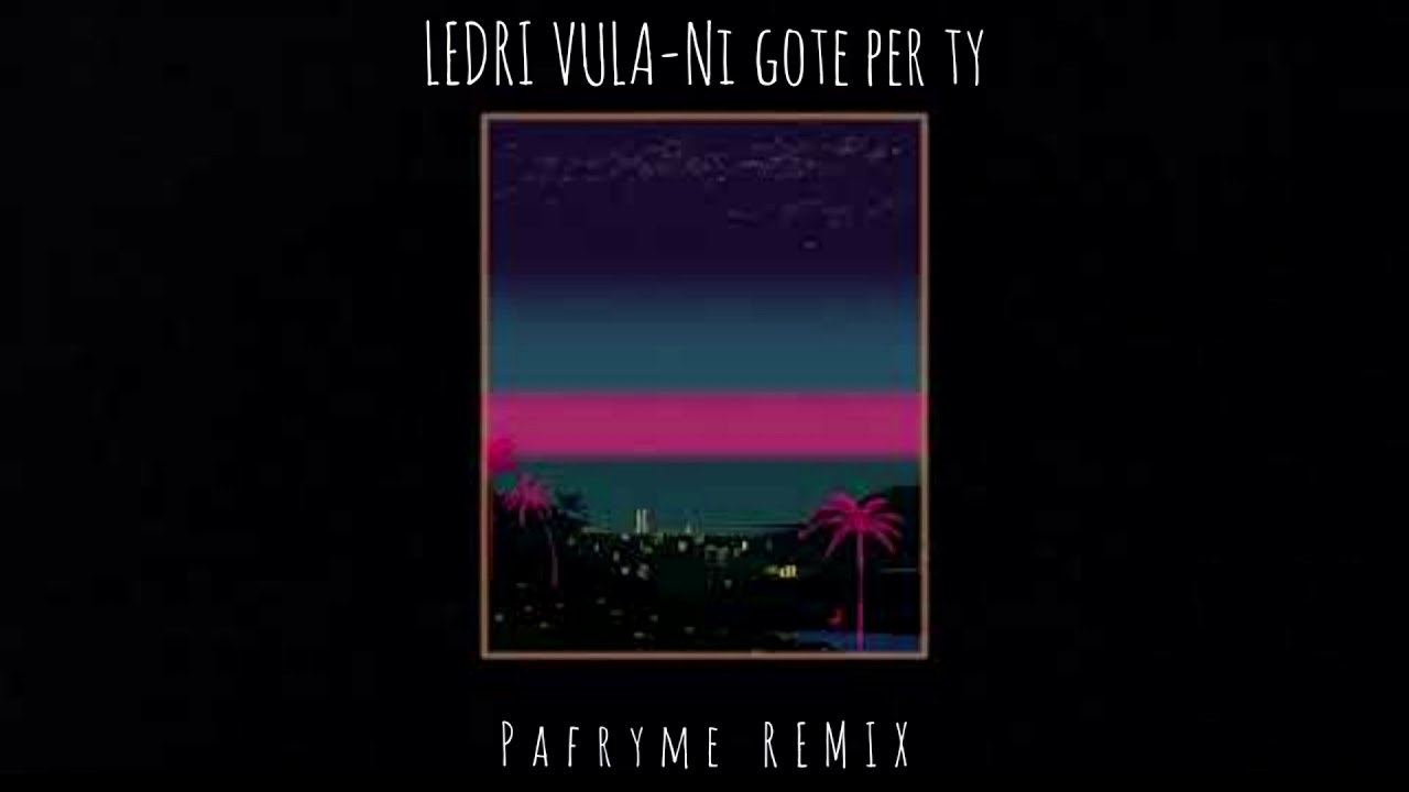 Ledri Vula Ni Gote Per Ty Remix YouTube ledri-vula-ni-gote-per-ty-remix-youtube