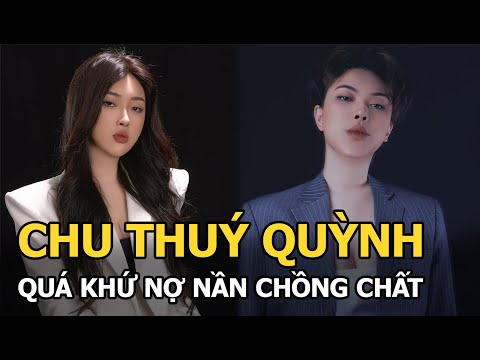 Video Chu Thúy Quỳnh: Quá khứ nợ nần chồng chất vì vay tín... - youtube