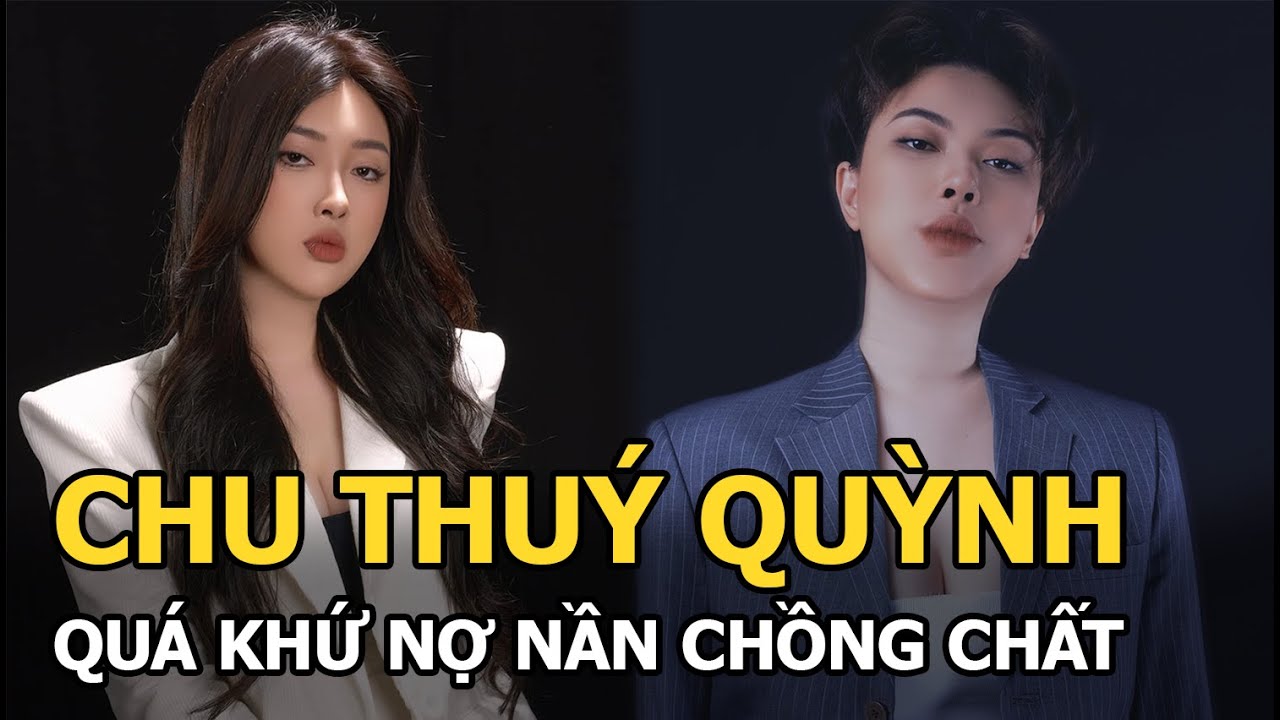 Chu Thúy Quỳnh: Quá khứ nợ nần chồng chất vì vay tín dụng đen, vướng ồn ào với Lương Bích Hữu