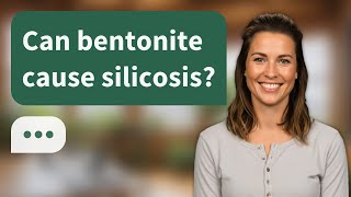 Can bentonite cause silicosis? | Silica Risk?