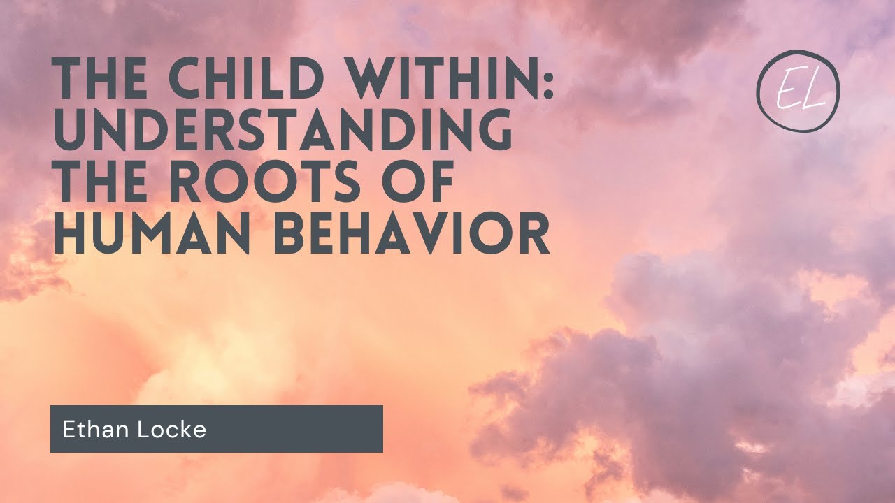 The Child Within: Understanding the Roots of Human Behavior