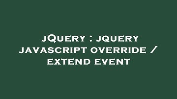 jQuery : jquery javascript override / extend event