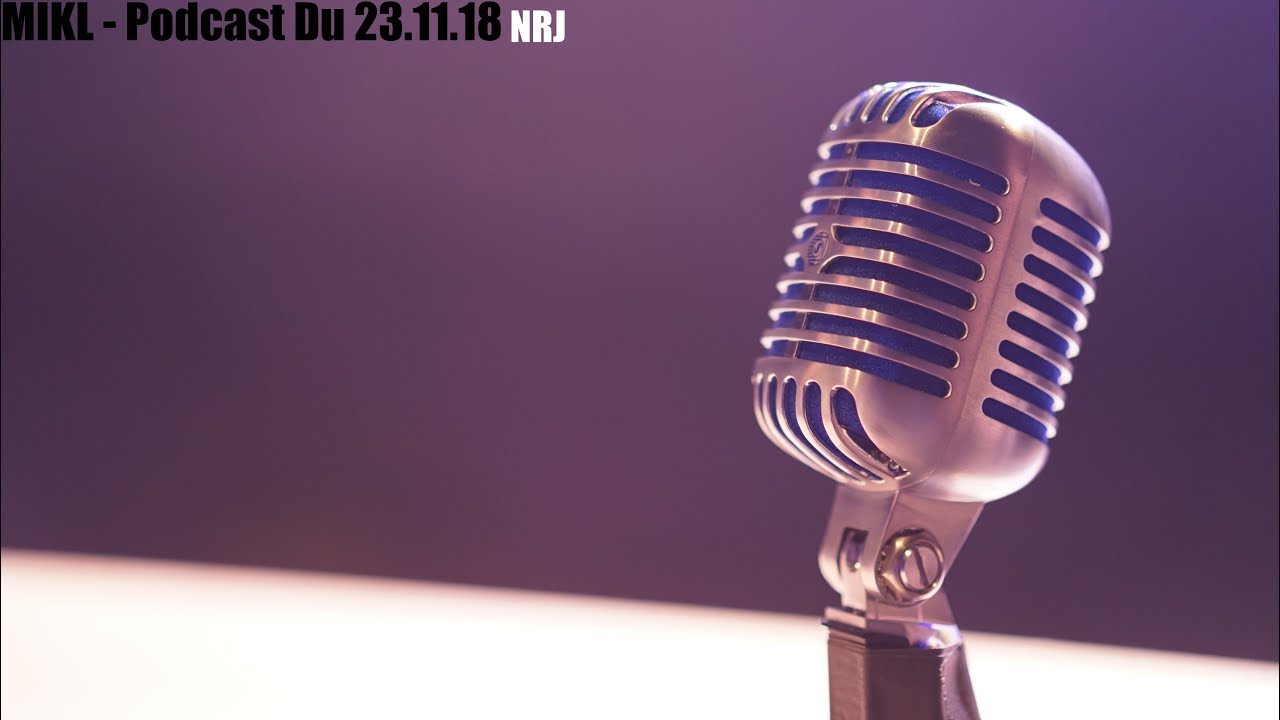 53. MIKL - Podcast Du 29.11.18 - NRJ