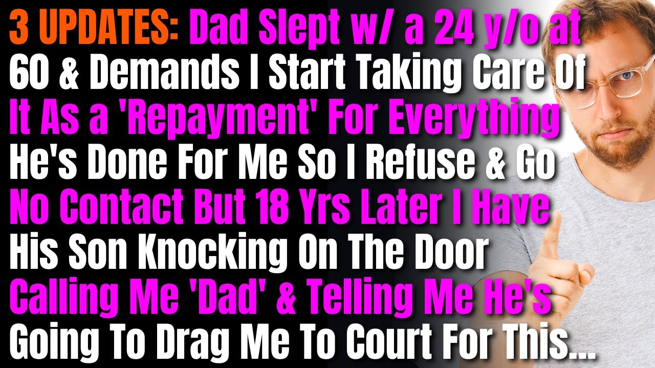 3 UPDATES: Dad Slept w/ a 24 y/o at 60 & Demands I Start Taking Care Of It As a 'Repayment'....