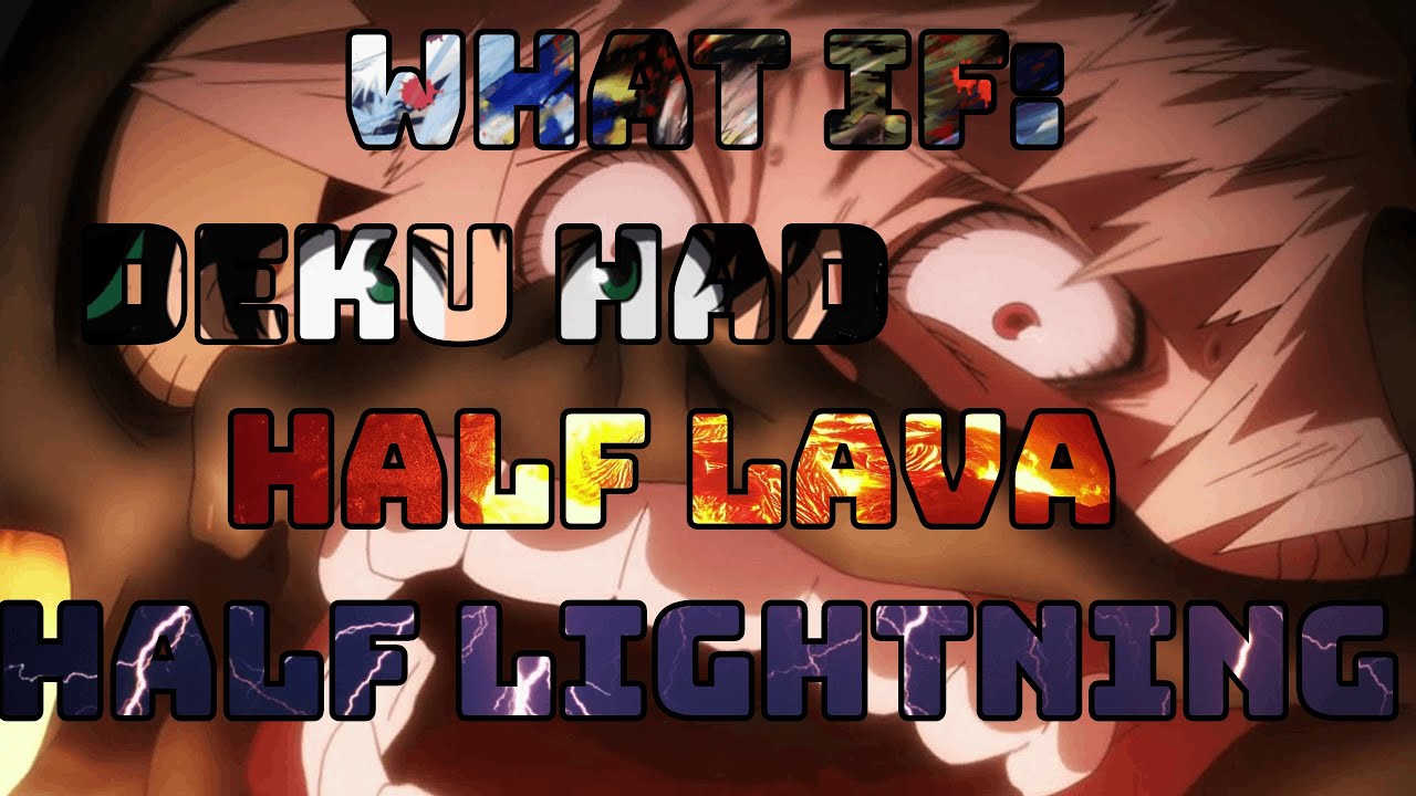 What if Deku had Half Lava Half Lightning?(Part 1)