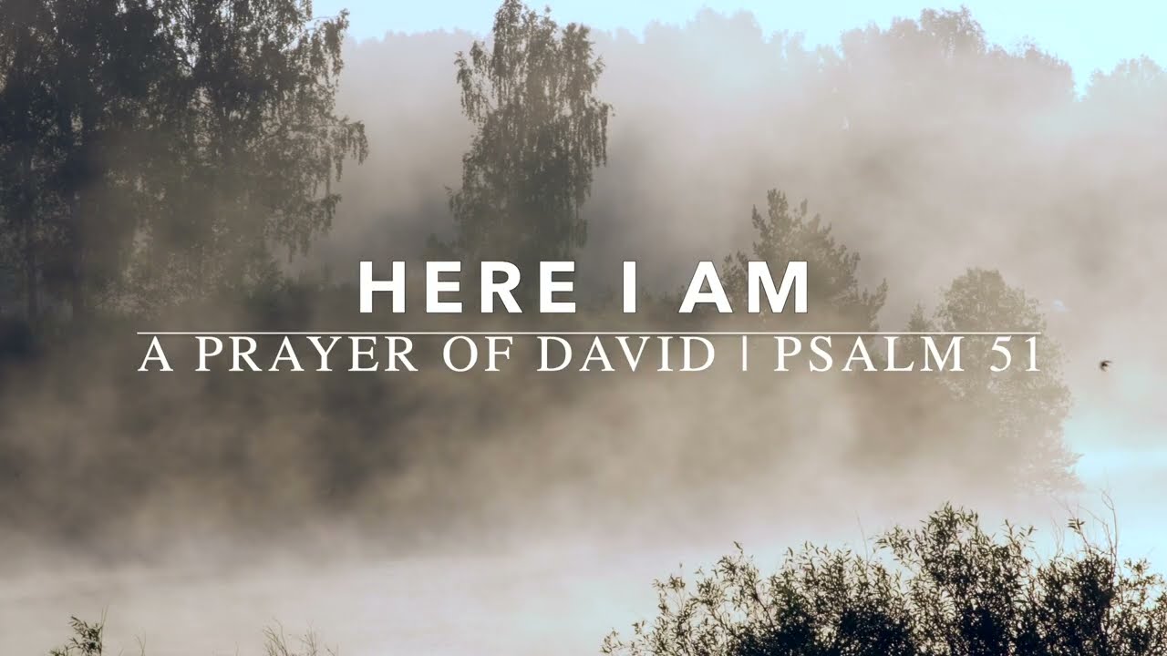 HERE I AM | A PRAYER OF DAVID | PSALM 51