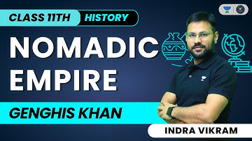 Nomadic Empire | Genghis Khan | Class 11 | History | Indra Vikram Tiwari