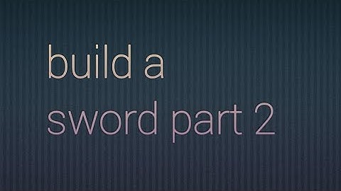 Build a sword part 2