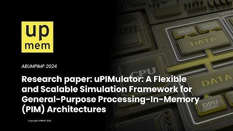 ABUMPIMP 2024 - uPIMulator: A Flexible and Scalable Simulation Framework for General Purpose PIM