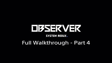 Observer: System Redux Full Walkthrough - Part 4 [PS4/PS5]
