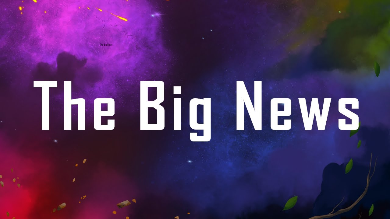 The BIG News - YouTube