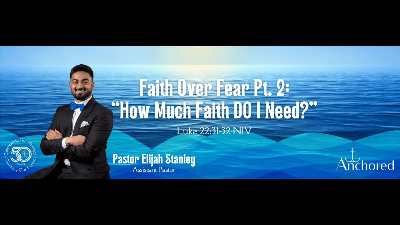 "Faith Over Fear" Pt 2 : How Much Faith Do I Need?" | Pastor Elijah ...