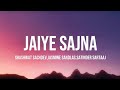 JAIYE SAJNA (LYRICS) - Dhurandhar The Revenge | Shashwat Sachdev,Jasmine Sandlas,Satinder Sartaaj