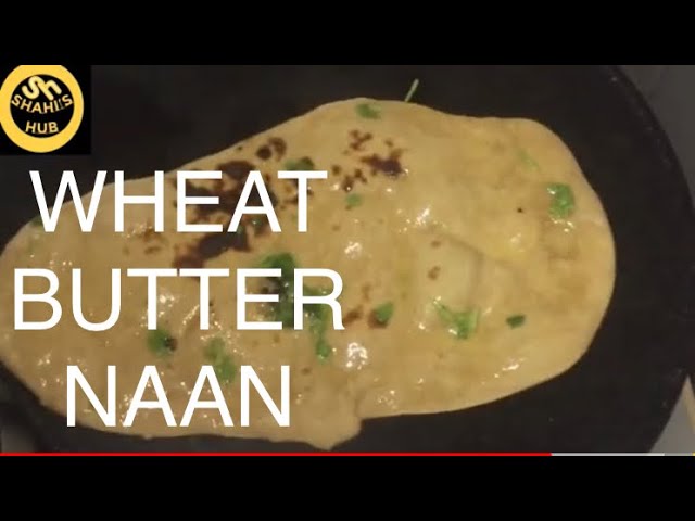 NAAN RECEPIE | WHOLE WHEAT BUTTER NAAN| SHAHI’S HUB | Shahi’s Hub