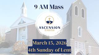 Ascension Parish - 4th Sunday of Lent - March 15, 2026 - 9 AM Mass