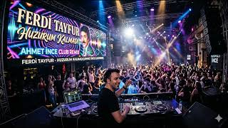 Ferdi Tayfur - Huzurum Kalmadı (Ahmet İnce Club Remix)