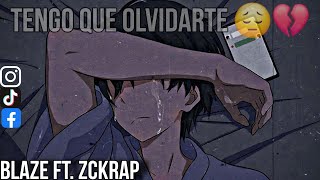 TENGO QUE OLVIDARTE 😔💔 - Blaze ft. @zckrap (Prod. @ZamplerBeatzOficial)