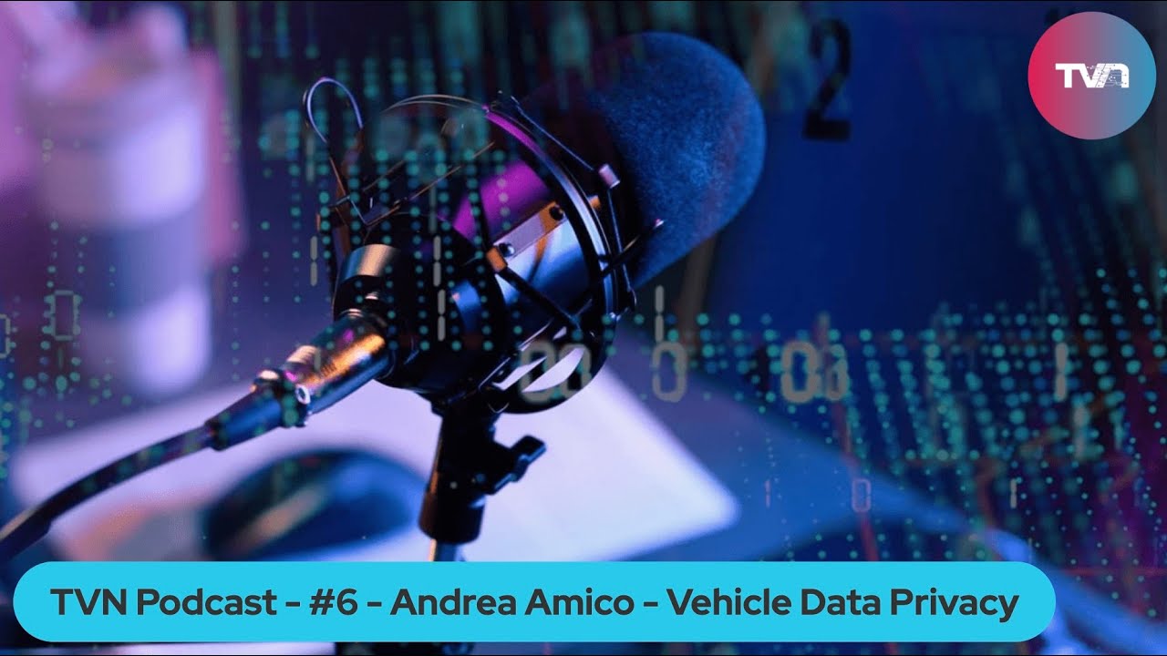 TVN Podcast #6 Andrea Amico - Vehicle Data Privacy